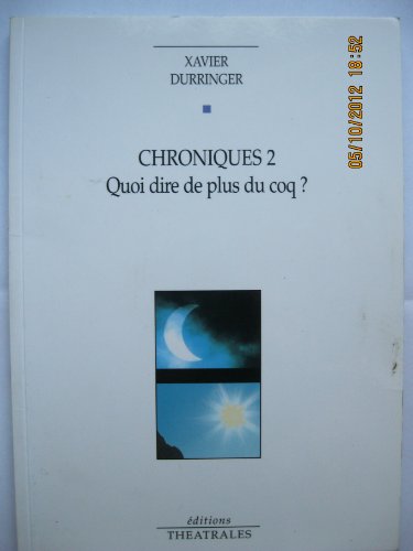 Chroniques 2: QUOI DIRE DE PLUS DU COQ ? (2)