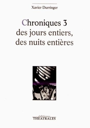 Chroniques 3: DES JOURS ENTIERS DES NUITS ENTIERES