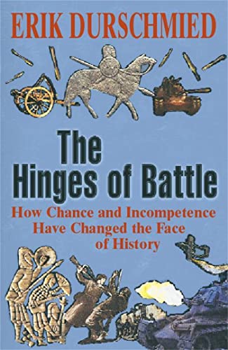 The Hinges of Battle: How Chance and Incompetence Have Changed the Face of History