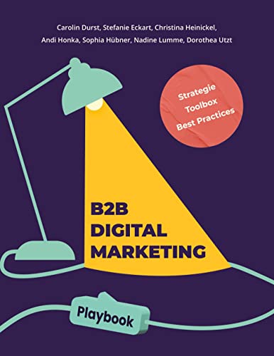 B2B Digital Marketing Playbook: Strategie, Toolbox und Best Practices für dein B2B Marketing B2B Digital Marketing Playbook: Strategie, Toolbox und Best Practices für dein B2B Marketing von tredition