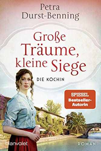 Große Träume, kleine Siege: Die Köchin - Roman (Die Köchinnen-Reihe, Band 1)