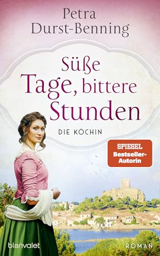 Süße Tage, bittere Stunden: Die Köchin - Roman (Die Köchinnen-Reihe, Band 3) von Blanvalet
