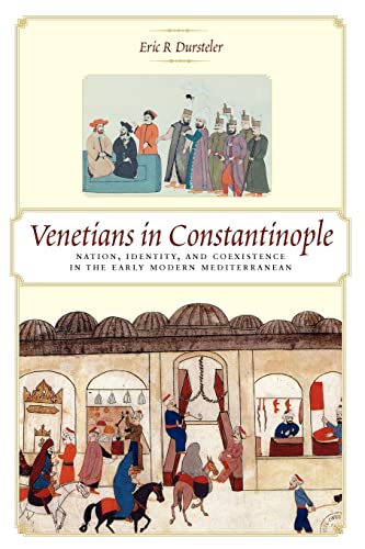 Venetians in Constantinople: Nation, Identity, and Coexistence in the Early Modern Mediterranean (The Johns Hopkins University Studies in Historical and Political Science, Band 124) von Johns Hopkins University Press