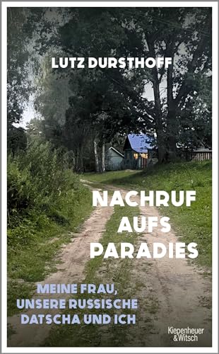 Nachruf aufs Paradies: Meine Frau, unsere russische Datscha und ich