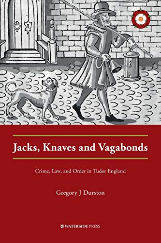 Jacks, Knaves and Vagabonds: Crime, Law, and Order in Tudor England (Crime History Series) von Waterside Press