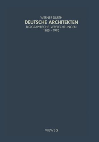 Deutsche Architekten: Biographische Verflechtungen 1900–1970 (Schriften des Deutschen Architekturmuseums zur Architekturgeschichte und Architekturtheorie)