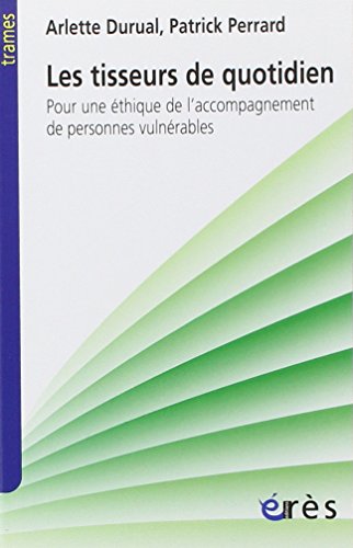 les tisseurs du quotidien pour éthique accompagnement personnes vulnérables: Pour une éthique de l'accompagnement de personnes vulnérables von ERES