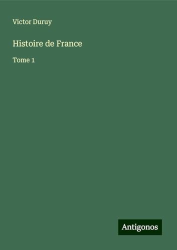 Histoire de France: Tome 1 Histoire de France: Tome 1 von Antigonos Verlag