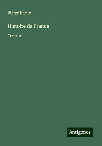 Histoire de France: Tome 2 Histoire de France: Tome 2 von Antigonos Verlag