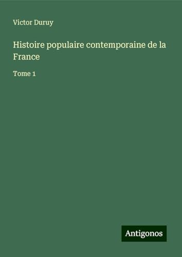 Histoire populaire contemporaine de la France: Tome 1 Histoire populaire contemporaine de la France: Tome 1 von Antigonos Verlag