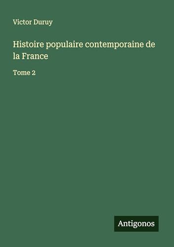 Histoire populaire contemporaine de la France: Tome 2 Histoire populaire contemporaine de la France: Tome 2 von Antigonos Verlag