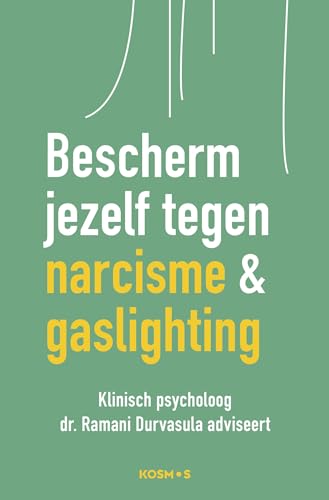 Bescherm jezelf tegen narcisme & gaslighting: Klinisch psycholoog dr. Ramani Durvasula adviseert von Kosmos Uitgevers