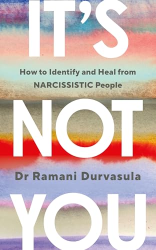 It's Not You: How to Identify and Heal from NARCISSISTIC People (Vermilion)