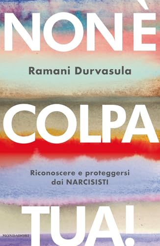 Non è colpa tua! Riconoscere e proteggersi dai narcisisti (Vivere meglio) von Mondadori