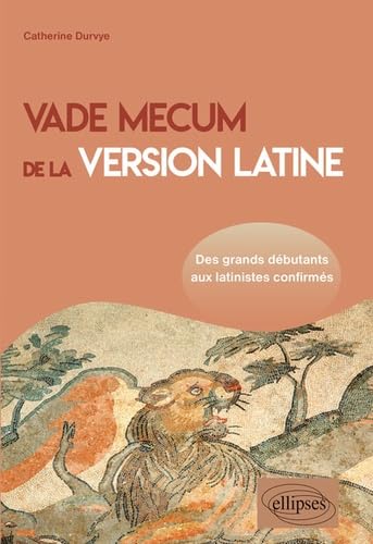 Vade mecum de la version latine. Des grands débutants aux latinistes confirmés Vade mecum de la version latine. Des grands débutants aux latinistes confirmés von ELLIPSES