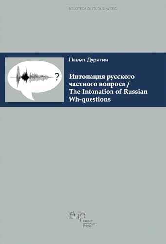 Intonatsiya russkogo chastnogo voprosa. The intonation of russian wh-questions. Testo russo (Biblioteca di studi slavistici) Intonatsiya russkogo chastnogo voprosa. The intonation of russian wh-questions. Testo russo (Biblioteca di studi slavistici) von Firenze University Press