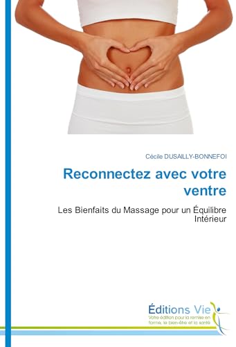 Reconnectez avec votre ventre: Les Bienfaits du Massage pour un Équilibre Intérieur von Éditions Vie