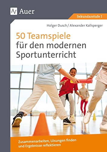 50 Teamspiele für den modernen Sportunterricht: Zusammenarbeiten, Lösungen finden und Ergebnisse reflektieren (5. bis 10. Klasse) von Auer Verlag i.d.AAP LW