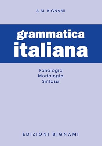 Grammatica italiana. Fonologia-Morfologia-Sintassi Grammatica italiana. Fonologia-Morfologia-Sintassi von Bignami