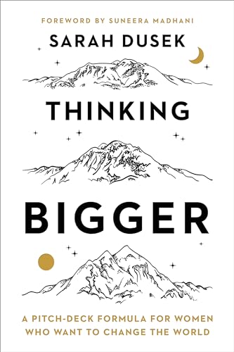 Thinking Bigger: A Pitch-Deck Formula for Women Who Want to Change the World