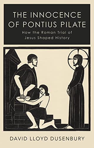 The Innocence of Pontius Pilate: How the Roman Trial of Jesus Shaped History von C Hurst & Co Publishers Ltd