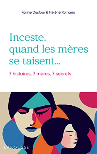 Inceste, quand les mères se taisent: 7 histoires, 7 mères, 7 secrets