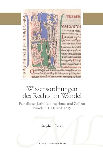 Wissensordnungen Des Rechts Im Wandel: Päpstlicher Jurisdiktionsprimat Und Zölibat Zwischen 1000 Und 1215 (Mediaevalia Lovaniensia, Band 47) von Leuven University Press