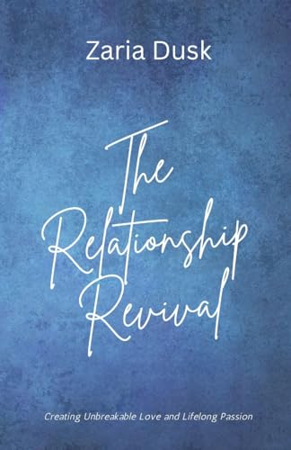 The Relationship Revival: Creating Unbreakable Love and Lifelong Passion von RWG Publishing