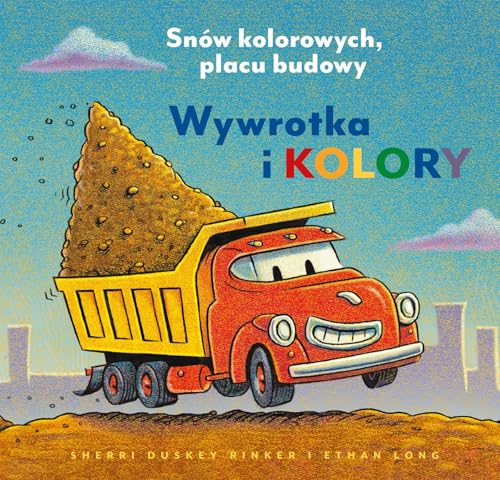 Wywrotka i kolory.: Snów kolorowych, placu budowy (Plac budowy) von Nasza Księgarnia