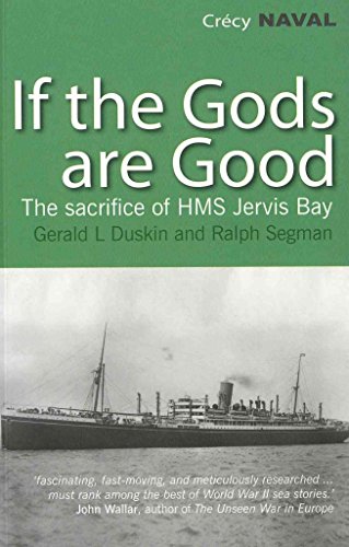 If the Gods are Good: The Story of "HMS Jervis Bay's" Final Heroic Battle