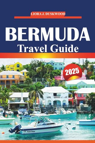 Bermuda Travel Guide 2025: Your Essential Guide to Exploring the Beaches, Culture, Must-See Attractions, and Activities on the Island von Independently published