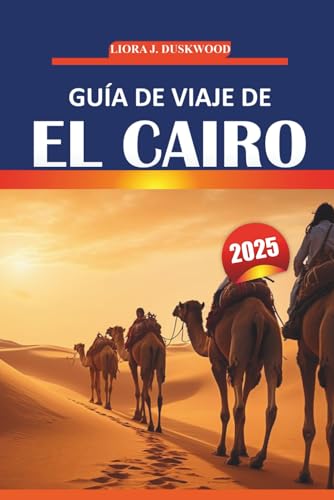 Guía de viaje de El Cairo 2025: Información esencial, costumbres locales, experiencias imprescindibles y mapas prácticos para recorrer la capital histórica de Egipto von Independently published
