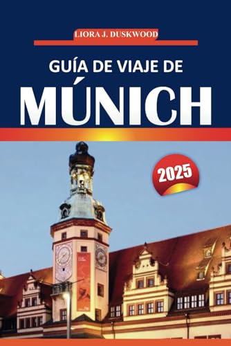 Guía de viaje de Múnich 2025: Ideas completas de itinerarios, lugares imprescindibles, experiencias locales y consejos prácticos para explorar la capital de Baviera von Independently published