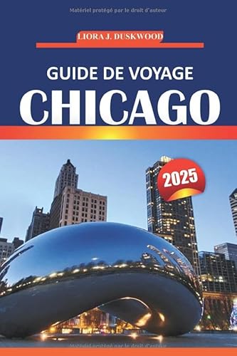 Guide de voyage de Chicago 2025: Explorez des sites emblématiques, des restaurants, des informations locales, des cartes de quartier et des ... les visiteurs novices et ceux qui reviennent von Independently published