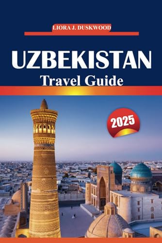Uzbekistan Travel guide 2025: Your Complete Vacation Journey Through Ancient Cities, Must-See Sights, Local Culture, Silk Road Cities, and Unforgettable Experiences in Central Asia von Independently published