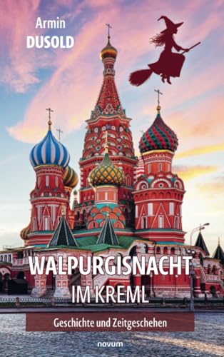 Walpurgisnacht im Kreml: Geschichte und Zeitgeschehen von novum Verlag