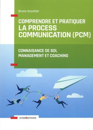 Comprendre et pratiquer la Process Communication (PCM): Un outil de connaissance de soi, management et coaching von INTEREDITIONS