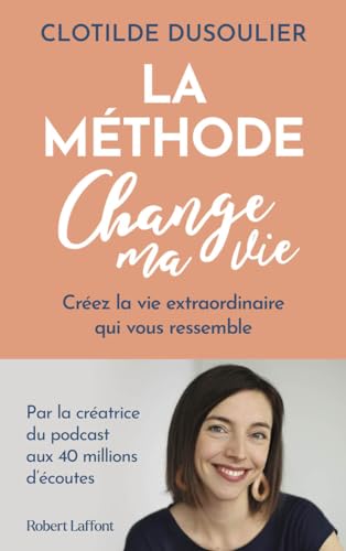 La Méthode CHANGE MA VIE - Créez la vie extraordinaire qui vous ressemble von ROBERT LAFFONT