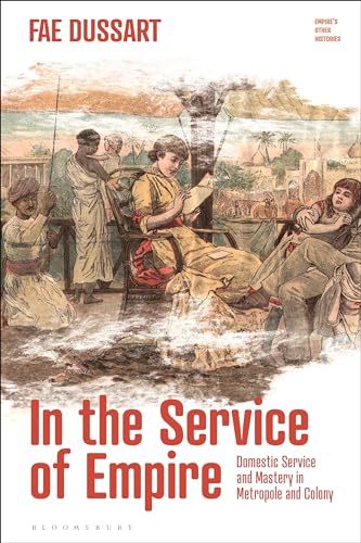 In the Service of Empire: Domestic Service and Mastery in Metropole and Colony (Empire’s Other Histories)