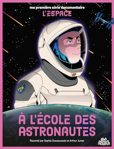 À l'école des astronautes: Ma première série documentaire l'Espace von DESSUS DESSOUS