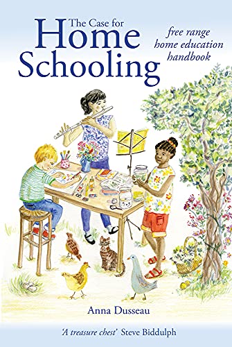 The Case for Home Schooling: Free Range Home Education Handbook