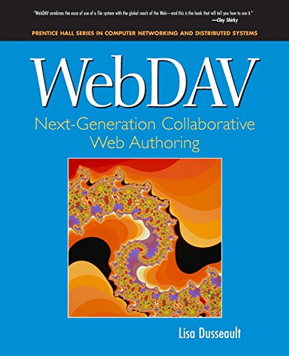 WebDAV: Next-Generation Collaborative Web Authoring: Next-Generation Collaborative Web Authoring (Prentice Hall Series in Computer Networking and Distributed Systems)