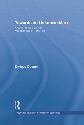 Towards An Unknown Marx: A Commentary on the Manuscripts of 1861-63 (Routledge Studies in the History of Economics) von Routledge