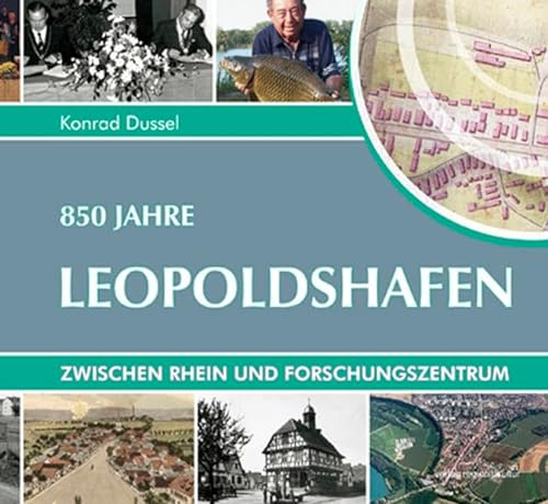850 Jahre Leopoldshafen: Zwischen Rhein und Forschungszentrum von verlag regionalkultur