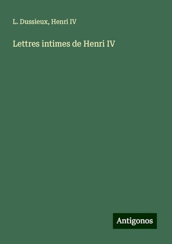 Lettres intimes de Henri IV von Antigonos Verlag