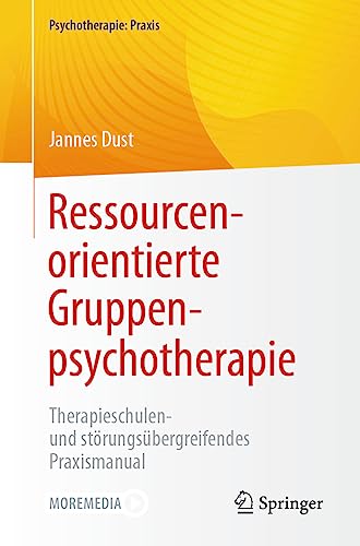Ressourcenorientierte Gruppenpsychotherapie: Therapieschulen- und störungsübergreifendes Praxismanual (Psychotherapie: Praxis)