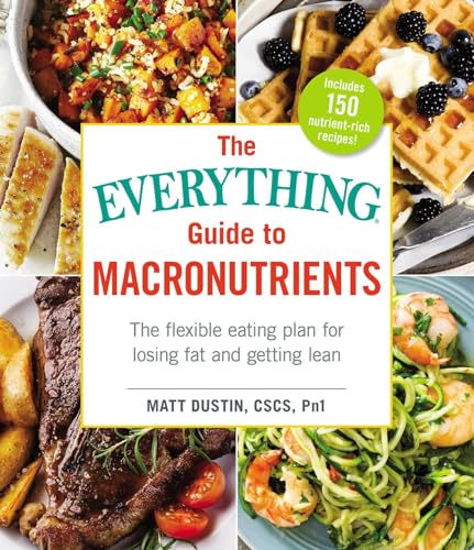 The Everything Guide to Macronutrients: The Flexible Eating Plan for Losing Fat and Getting Lean von Everything