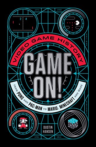 Game On!: Video Game History from Pong and Pac-Man to Mario, Minecraft, and More