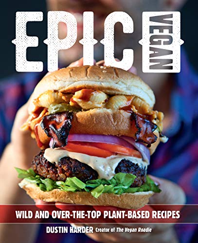 Epic Vegan: Wild and Over-the-Top Plant-Based Recipes von Fair Winds Press