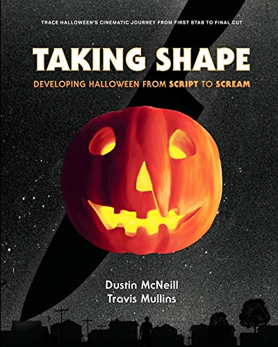 Taking Shape: Developing Halloween From Script to Scream von Harker Press